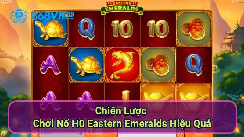 chien-luoc-choi-no-hu-eastern-emeralds-hieu-qua