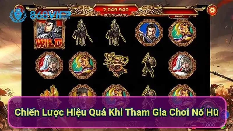 Nổ Hũ Tam Quốc Chí: Hành Trình Khám Phá Thế Giới Đầy Mê Hoặc 4 chien-luoc-hieu-qua-khi-tham-gia-choi-no-hu