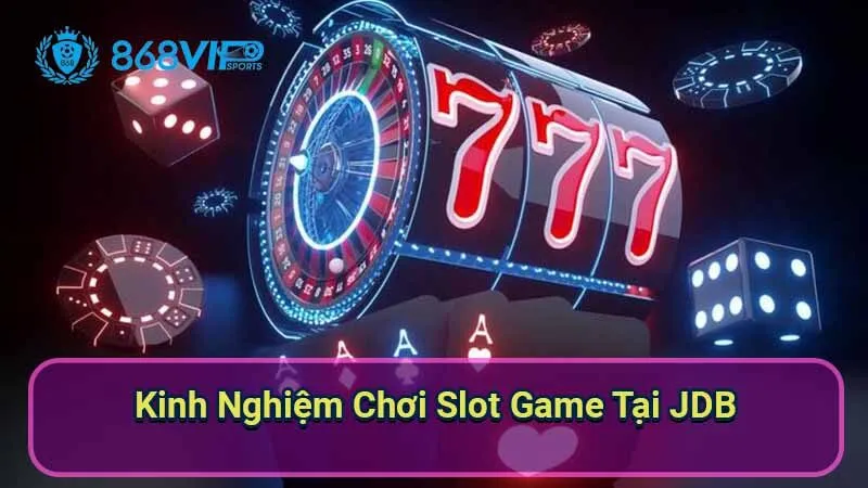kinh-nghiem-choi-slot-game-tai-jdb