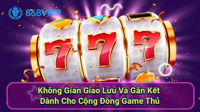 Sảnh Slot Games PG Soft - Khám Phá Một Thế Giới Màu Sắc 3 khong-gian-giao-luu-va-gan-ket-danh-cho-cong-dong-game-thu